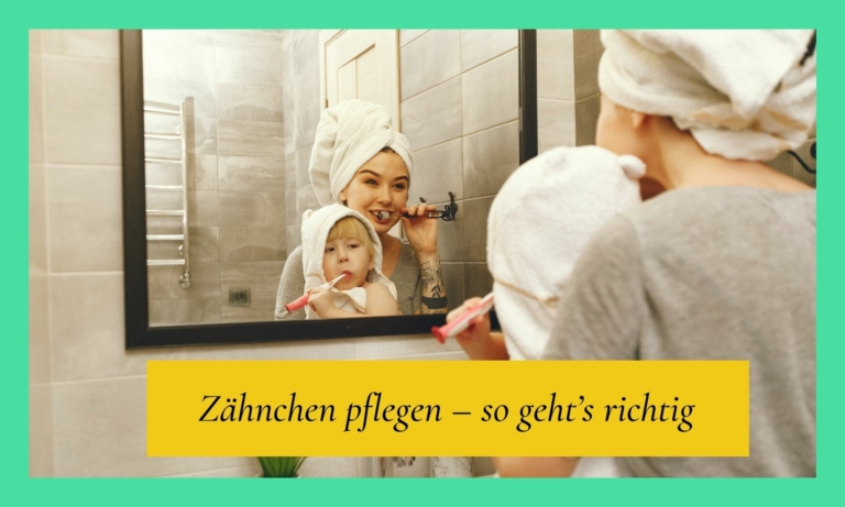 Zähnchen pflegen – so geht’s richtig